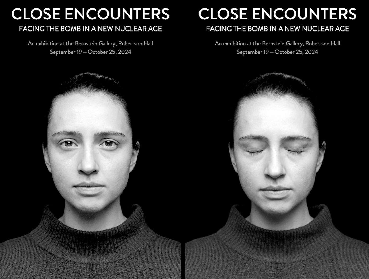 Posters for the exhibition "Close Encounters: Facing the Bomb in a New Nuclear Age", held at the Bernstein Gallery, Robertson Hall September 19—October 25, 2024.